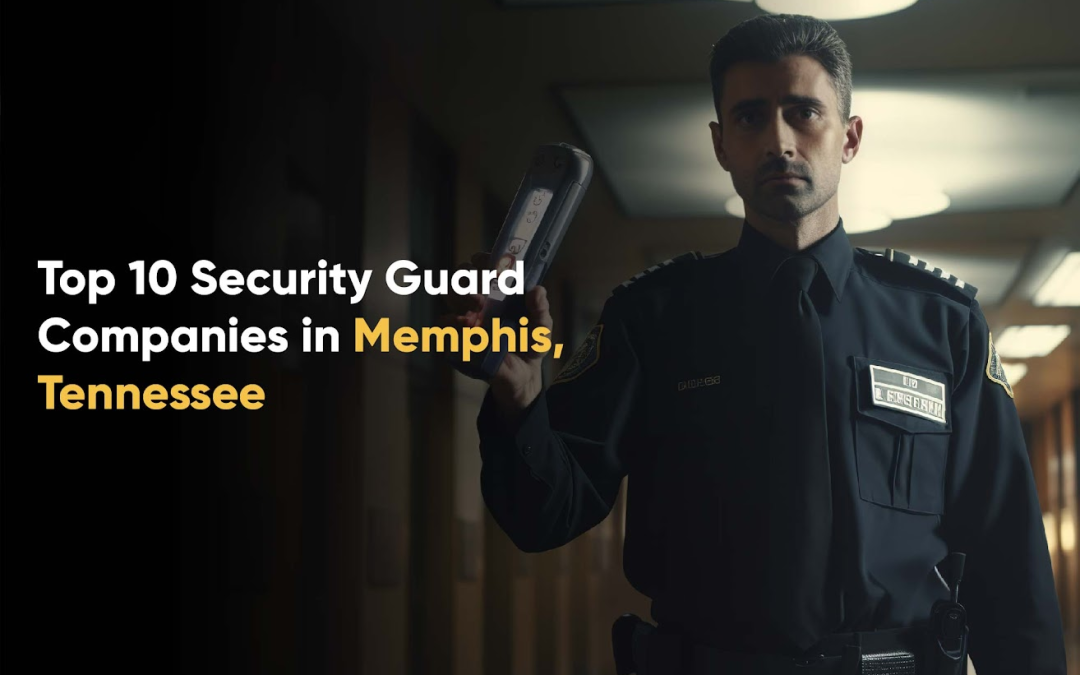 Top 10 Security Guard Companies in Memphis, Tennessee