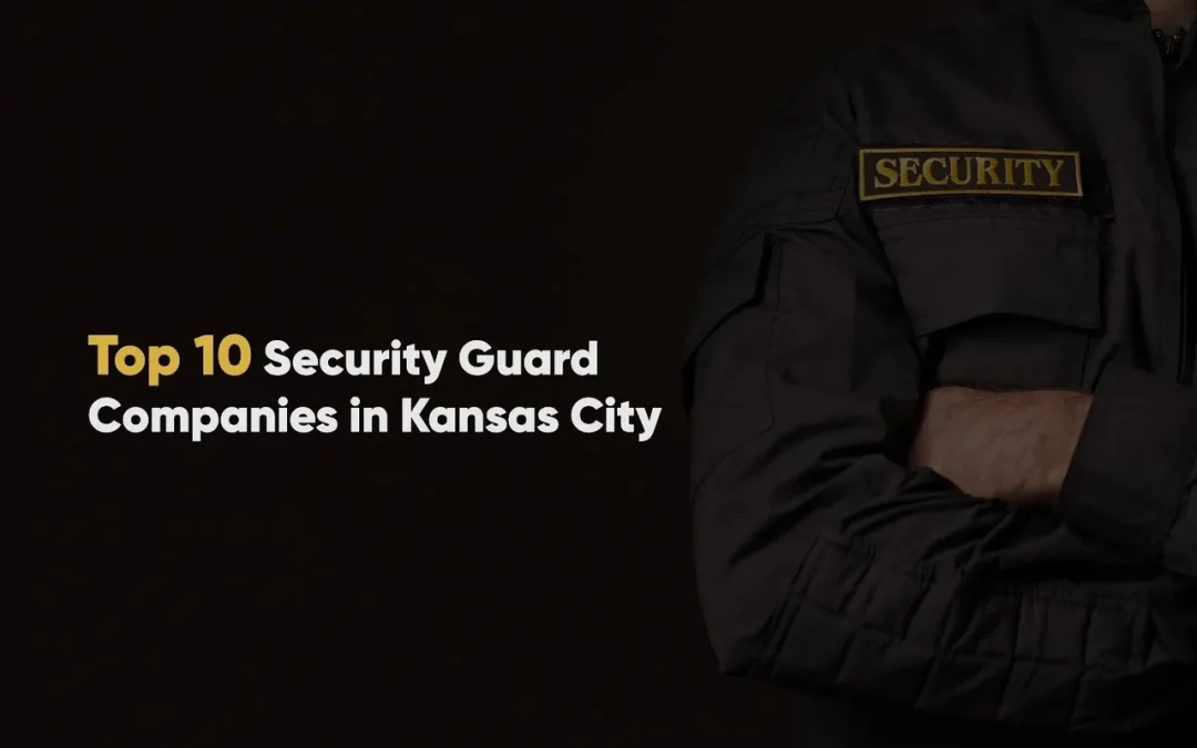 Top 10 Security Guard Companies in Kansas City, MO