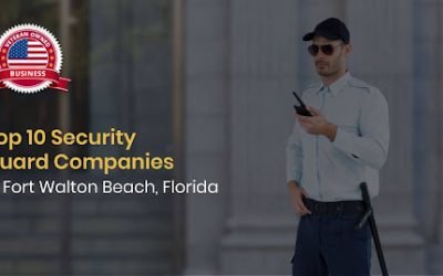 Top 10 Security Guard Companies in Ft Walton Beach, Florida: Your Guide to Local Protection