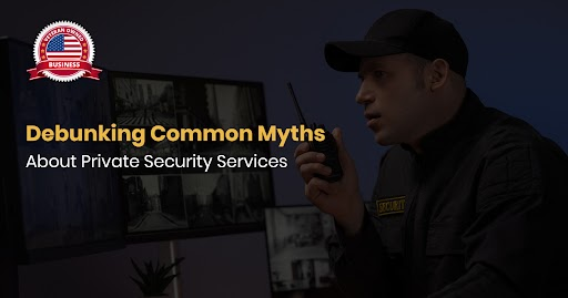 Debunking Common Myths About Private Security Services