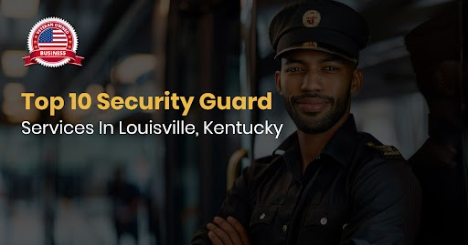 Top 10 Security Guard Services In Louisville, Kentucky