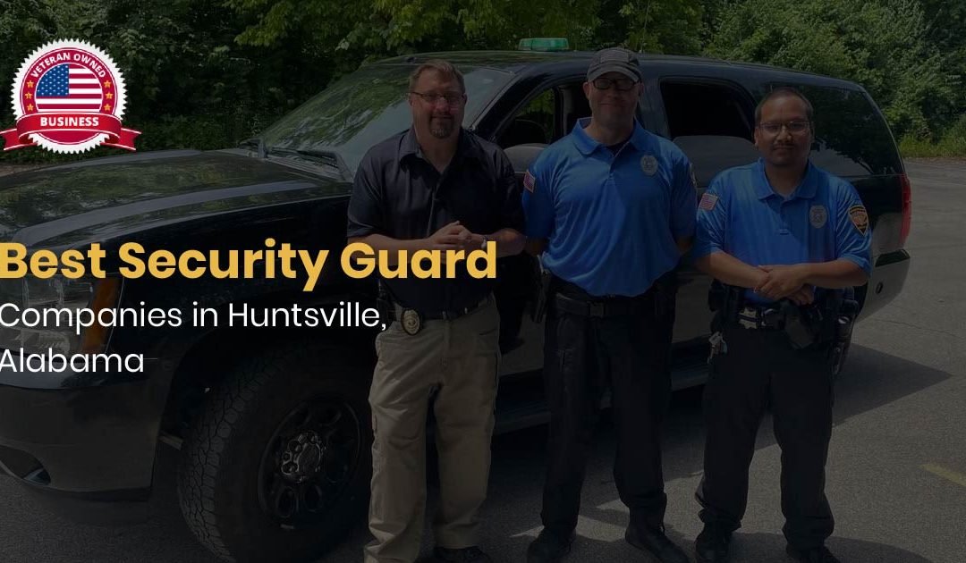 Best Security Guard Companies in Huntsville, Alabama