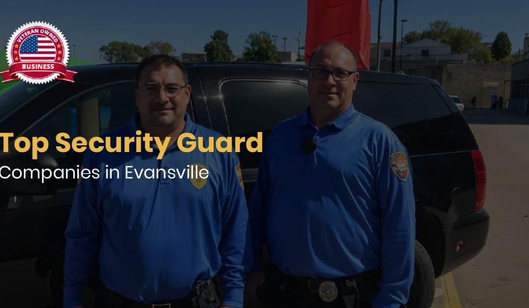 Top 10 Security Guard Companies in Evansville