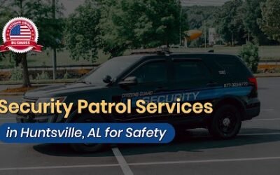 Why Security Patrol Services and Security Officers Are Essential for Crisis Management and Emergency Preparedness in Huntsville, AL